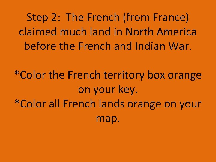 Step 2: The French (from France) claimed much land in North America before the