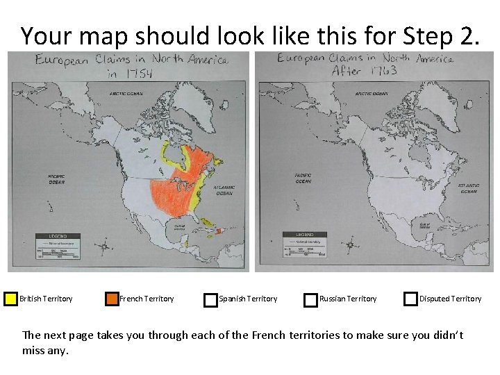 Your map should look like this for Step 2. British Territory French Territory Spanish