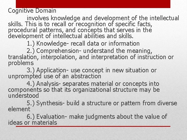 Cognitive Domain involves knowledge and development of the intellectual skills. This is to recall