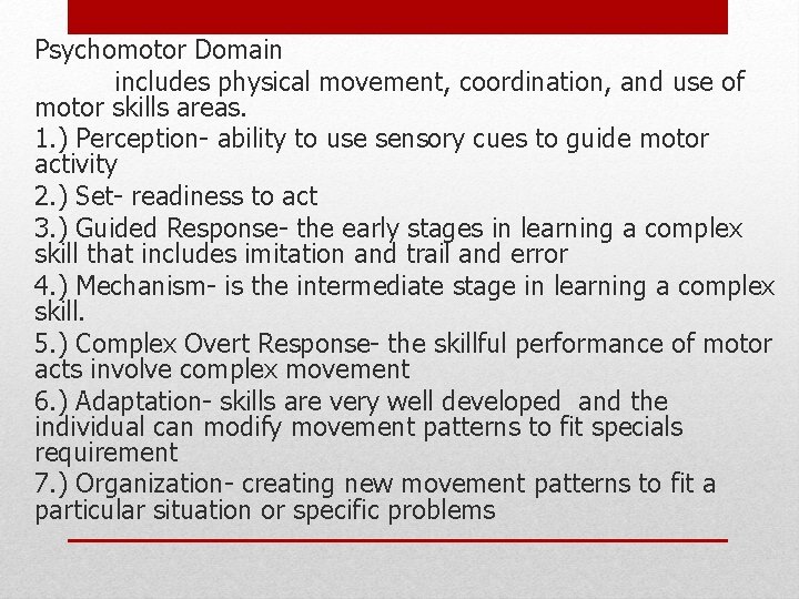 Psychomotor Domain includes physical movement, coordination, and use of motor skills areas. 1. )