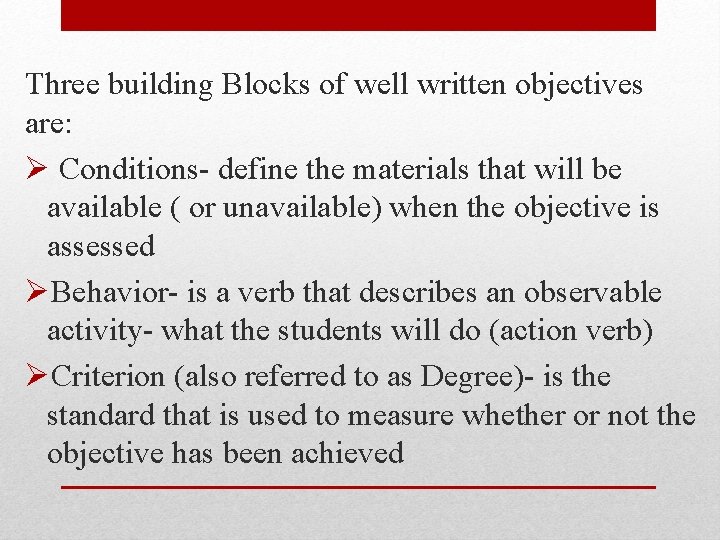 Three building Blocks of well written objectives are: Ø Conditions- define the materials that