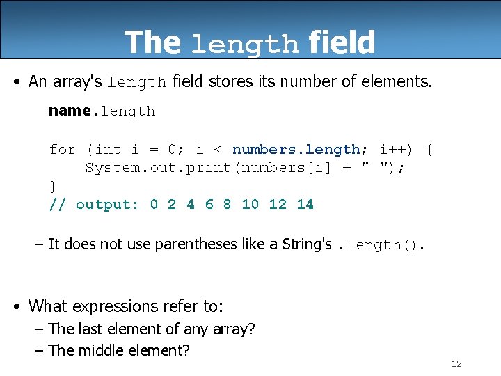 The length field • An array's length field stores its number of elements. name.