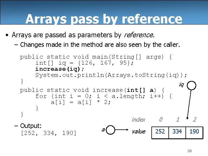 Arrays pass by reference • Arrays are passed as parameters by reference. – Changes