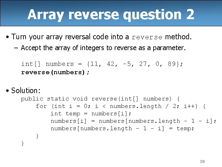 Array reverse question 2 • Turn your array reversal code into a reverse method.