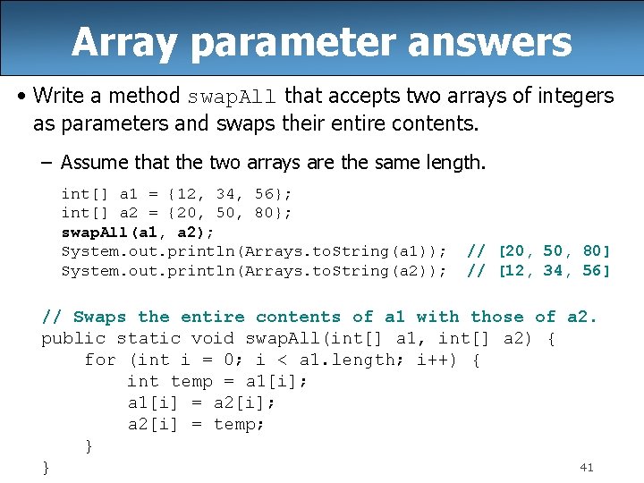 Array parameter answers • Write a method swap. All that accepts two arrays of