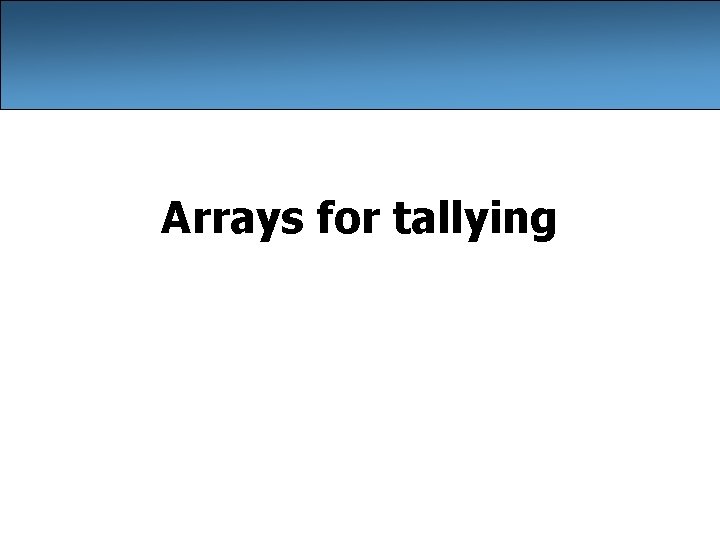 Arrays for tallying 