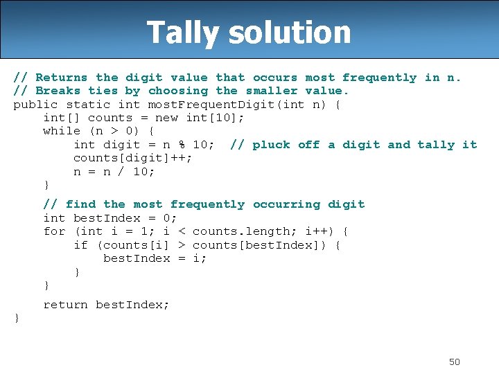 Tally solution // Returns the digit value that occurs most frequently in n. //
