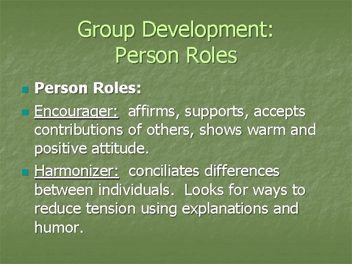 Group Development: Person Roles n n n Person Roles: Encourager: affirms, supports, accepts contributions