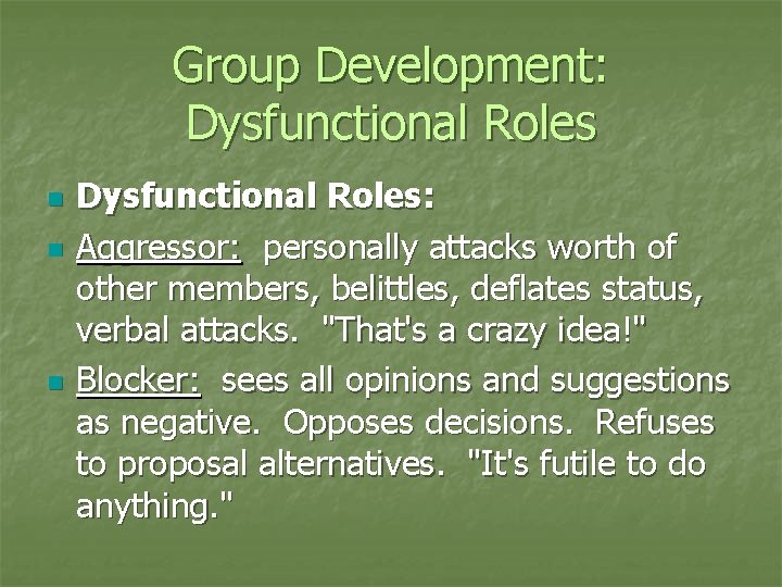 Group Development: Dysfunctional Roles n n n Dysfunctional Roles: Aggressor: personally attacks worth of