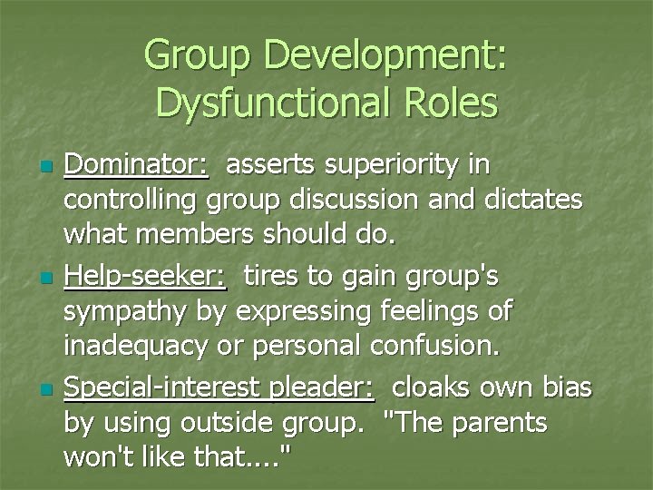 Group Development: Dysfunctional Roles n n n Dominator: asserts superiority in controlling group discussion