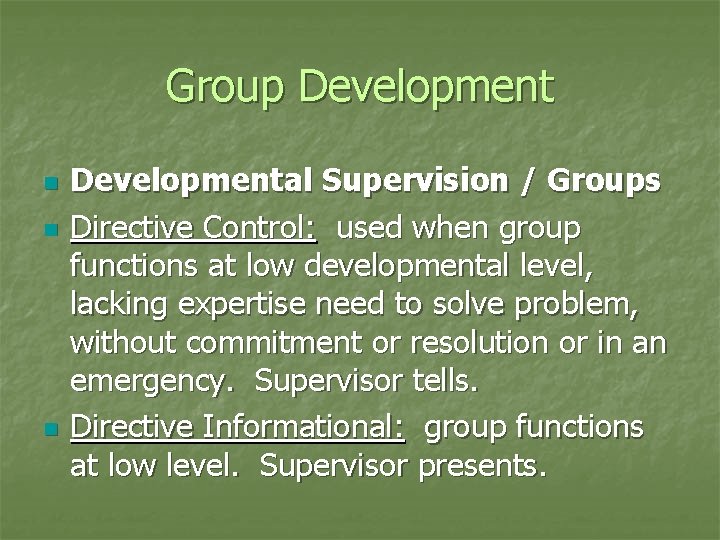 Group Development n n n Developmental Supervision / Groups Directive Control: used when group