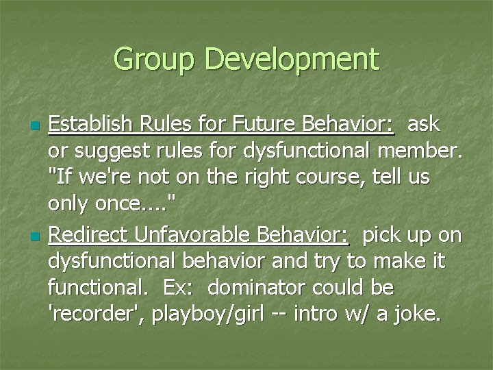 Group Development n n Establish Rules for Future Behavior: ask or suggest rules for