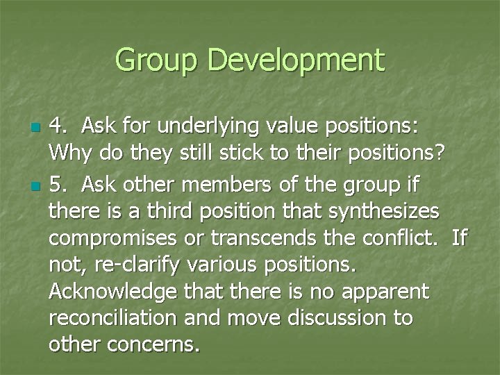 Group Development n n 4. Ask for underlying value positions: Why do they still