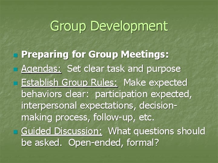 Group Development n n Preparing for Group Meetings: Agendas: Set clear task and purpose