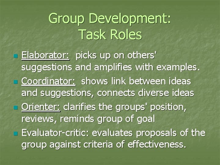 Group Development: Task Roles n n Elaborator: picks up on others' suggestions and amplifies