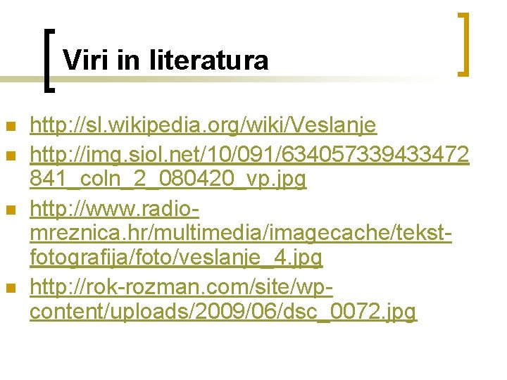 Viri in literatura n n http: //sl. wikipedia. org/wiki/Veslanje http: //img. siol. net/10/091/634057339433472 841_coln_2_080420_vp.