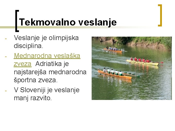 Tekmovalno veslanje - - - Veslanje je olimpijska disciplina. Mednarodna veslaška zveza Adriatika je