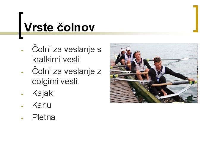 Vrste čolnov - - - Čolni za veslanje s kratkimi vesli. Čolni za veslanje