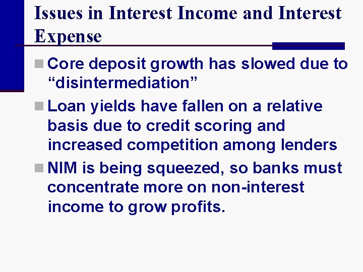Issues in Interest Income and Interest Expense n Core deposit growth has slowed due