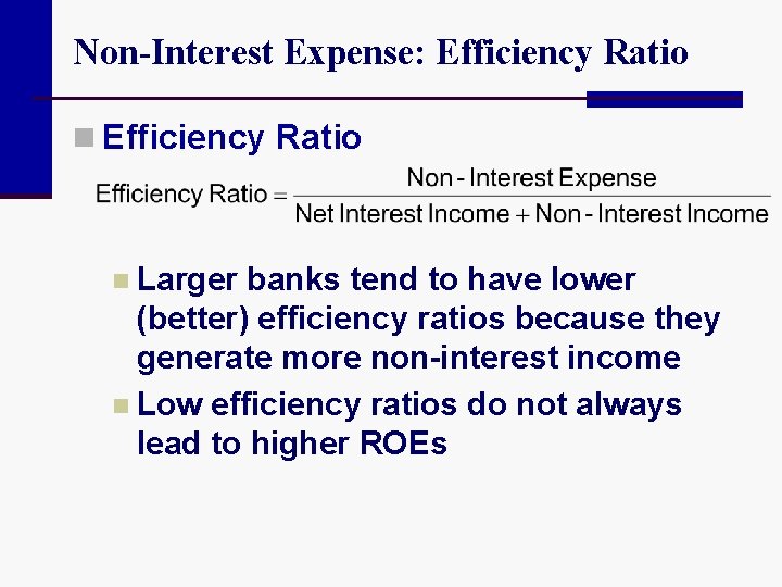 Non-Interest Expense: Efficiency Ratio n Larger banks tend to have lower (better) efficiency ratios