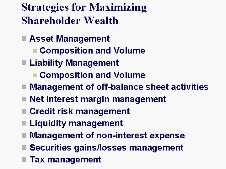Strategies for Maximizing Shareholder Wealth n Asset Management Composition and Volume n Liability Management