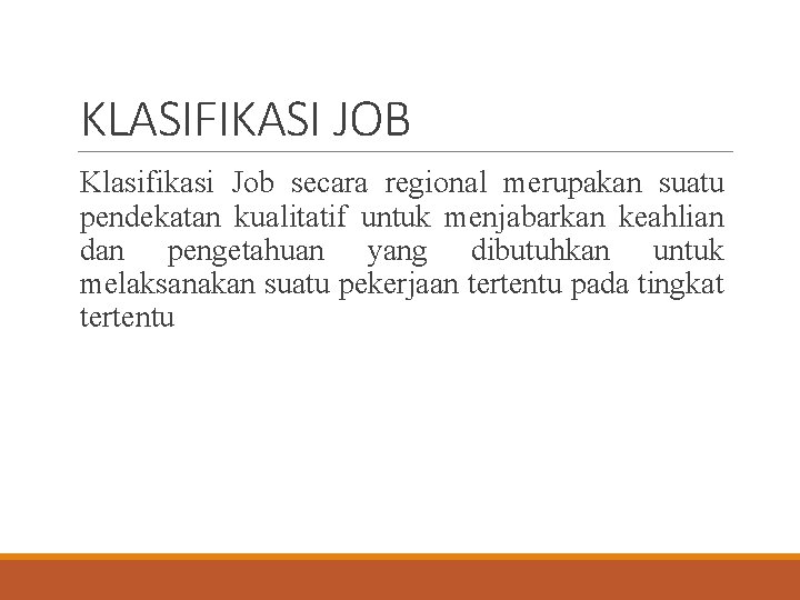KLASIFIKASI JOB Klasifikasi Job secara regional merupakan suatu pendekatan kualitatif untuk menjabarkan keahlian dan