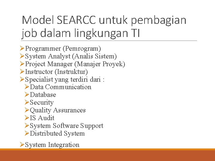 Model SEARCC untuk pembagian job dalam lingkungan TI ØProgrammer (Pemrogram) ØSystem Analyst (Analis Sistem)