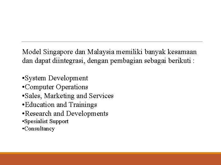 Model Singapore dan Malaysia memiliki banyak kesamaan dapat diintegrasi, dengan pembagian sebagai berikuti :