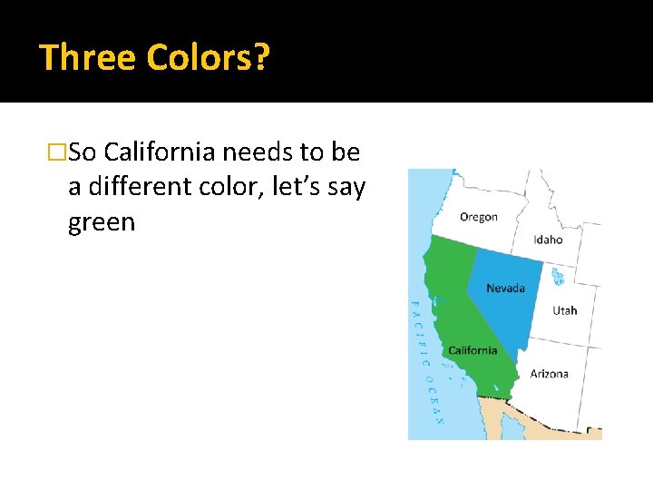 Three Colors? �So California needs to be a different color, let’s say green 