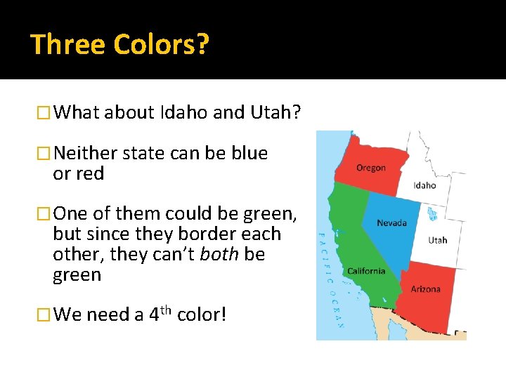 Three Colors? �What about Idaho and Utah? �Neither state can be blue or red