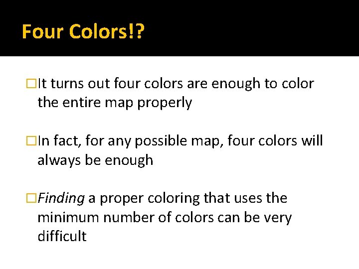 Four Colors!? �It turns out four colors are enough to color the entire map
