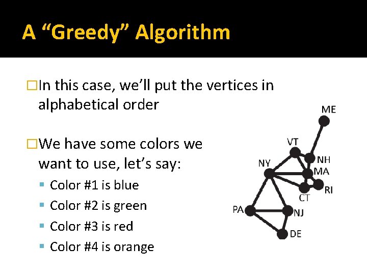 A “Greedy” Algorithm �In this case, we’ll put the vertices in alphabetical order �We