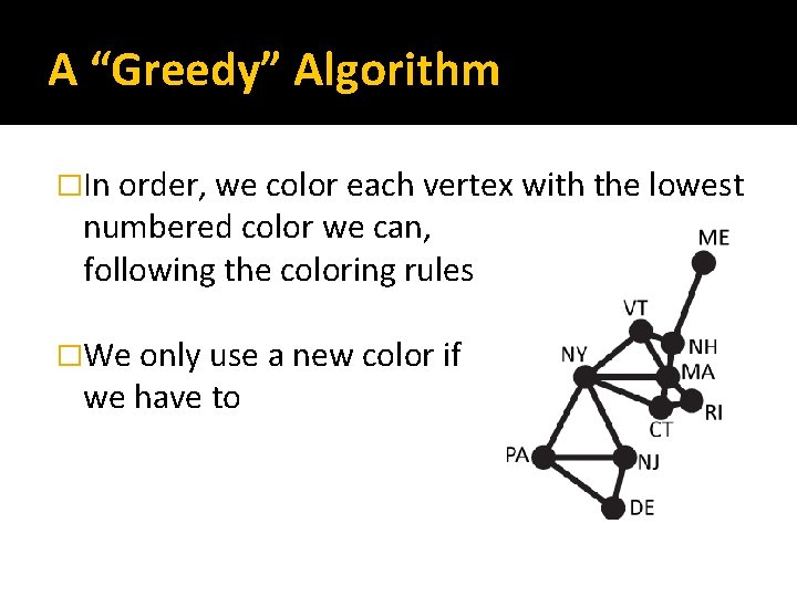 A “Greedy” Algorithm �In order, we color each vertex with the lowest numbered color