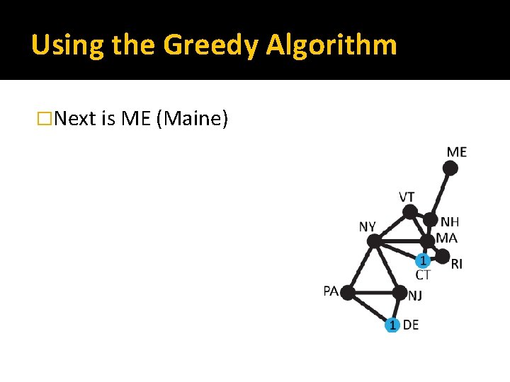Using the Greedy Algorithm �Next is ME (Maine) 