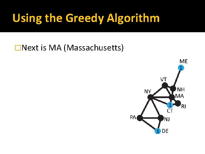 Using the Greedy Algorithm �Next is MA (Massachusetts) 