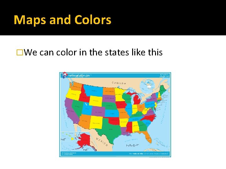 Maps and Colors �We can color in the states like this 