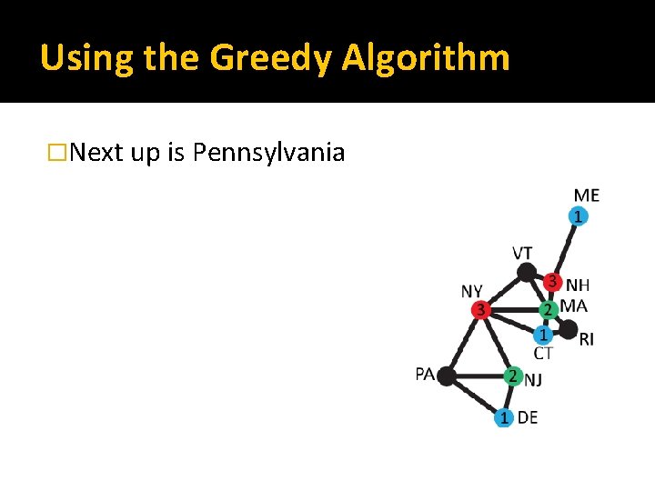 Using the Greedy Algorithm �Next up is Pennsylvania 