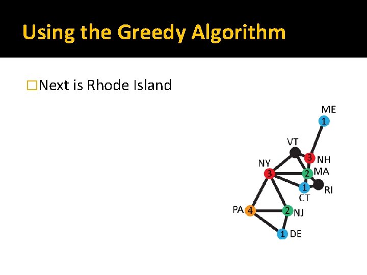 Using the Greedy Algorithm �Next is Rhode Island 