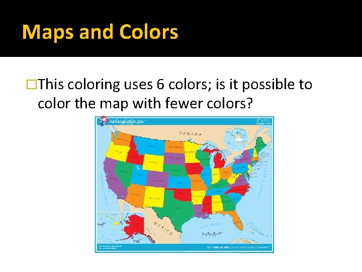 Maps and Colors �This coloring uses 6 colors; is it possible to color the