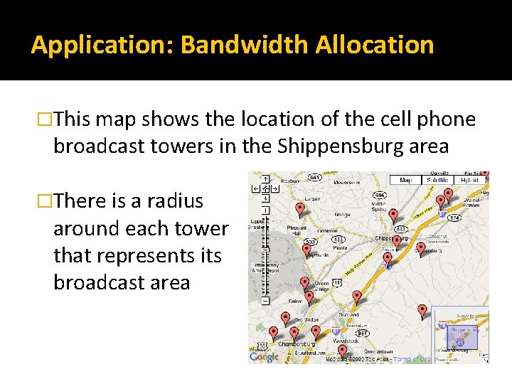 Application: Bandwidth Allocation �This map shows the location of the cell phone broadcast towers