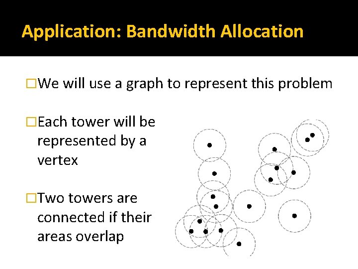 Application: Bandwidth Allocation �We will use a graph to represent this problem �Each tower