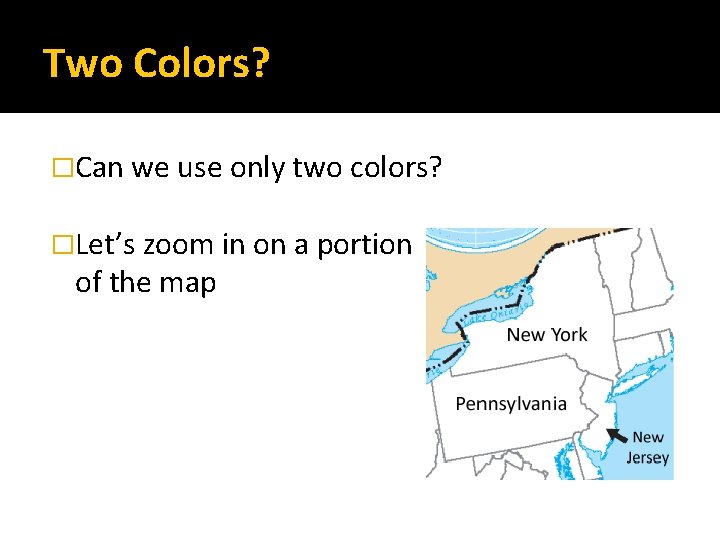 Two Colors? �Can we use only two colors? �Let’s zoom in on a portion