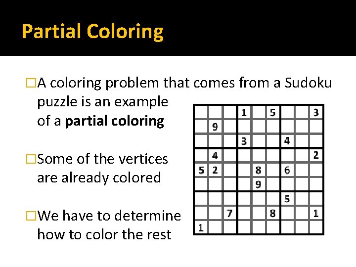 Partial Coloring �A coloring problem that comes from a Sudoku puzzle is an example