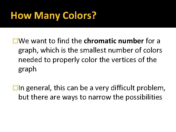 How Many Colors? �We want to find the chromatic number for a graph, which