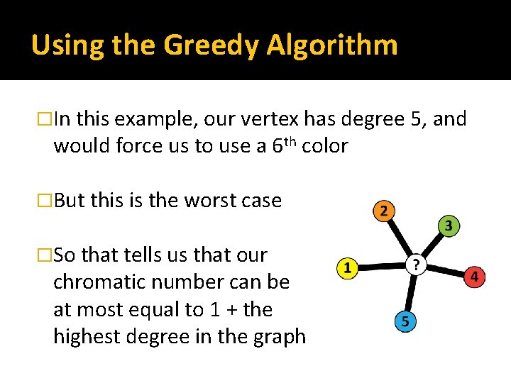 Using the Greedy Algorithm �In this example, our vertex has degree 5, and would
