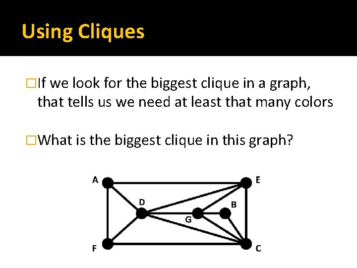 Using Cliques �If we look for the biggest clique in a graph, that tells