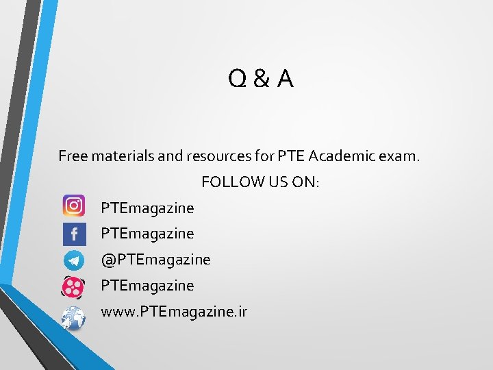 Q&A Free materials and resources for PTE Academic exam. FOLLOW US ON: PTEmagazine @PTEmagazine