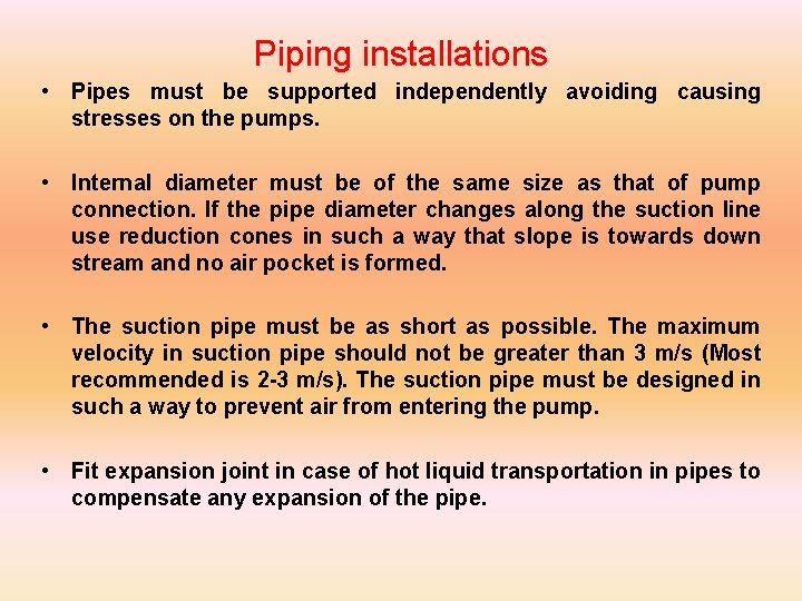 Piping installations • Pipes must be supported independently avoiding causing stresses on the pumps.
