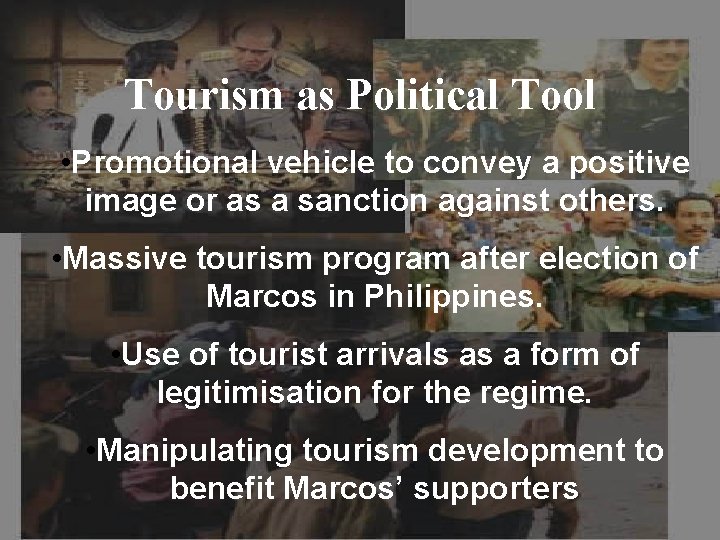 Tourism as Political Tool • Promotional vehicle to convey a positive image or as