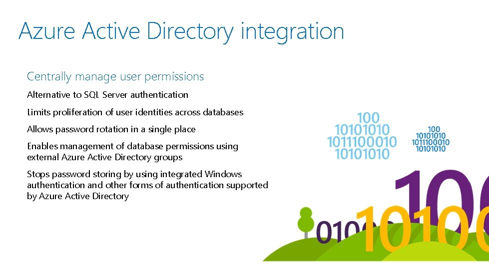 Azure Active Directory integration Centrally manage user permissions Alternative to SQL Server authentication Limits